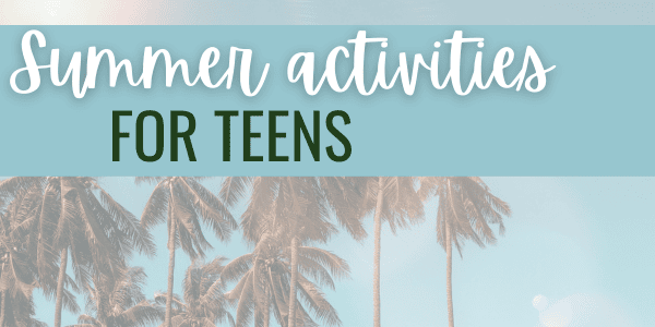 fun ideas for summer for teens